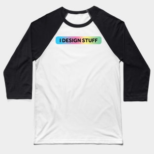 I Design Stuff Baseball T-Shirt